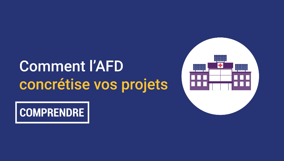 Comment l'AFD concrétise vos projets