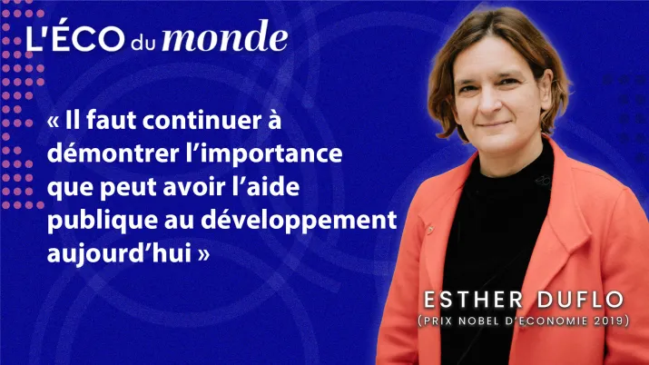 "Il faut continuer à démontrer l'importance que peut avoir l'APD aujourd'hui" Esther Duflo