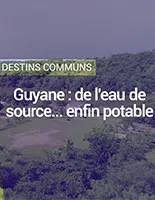 Guyane : de l'eau de source ... enfin potable