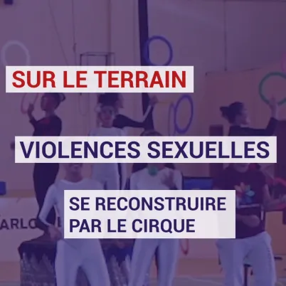 Violences sexuelles : se reconstruire par le cirque