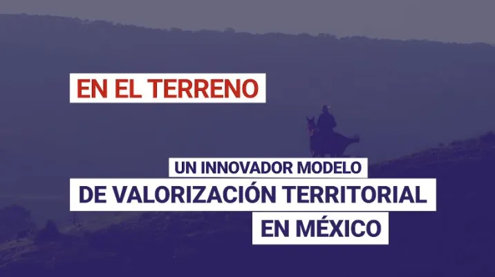 Un innovador modelo de valorización territorial en México