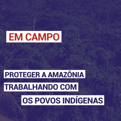 Proteger a amazônia trabalhando com os povos indígena
