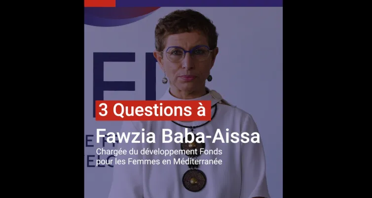 3 questions à Fawzia Baba-Aissa, chargée du développement Fonds pour les femmes en méditérranée