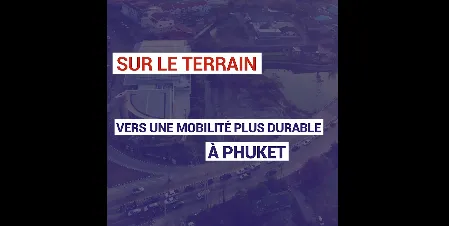 À Phuket, l’étude Sustainable Urban TranspoRT and Heritage (SUTRHE) vise à construire une mobilité plus durable sur l’île.