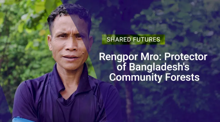 Rengpor Mro: Protector of Bangladesh’s community forests