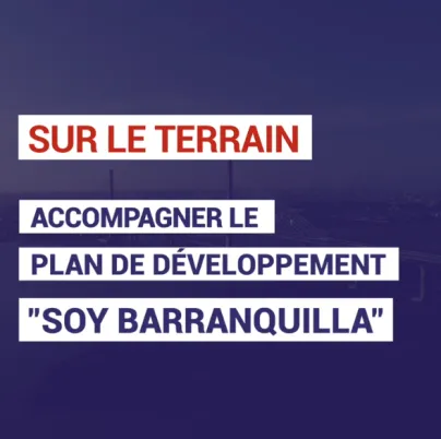 Colombie : accompagner le plan de développement "Soy Barranquilla"