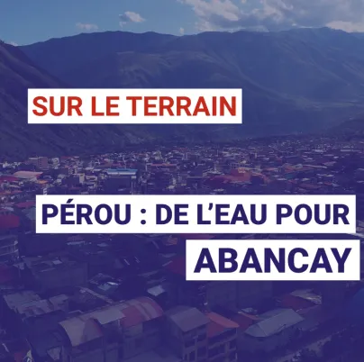 Pérou : de l’eau pour Abancay
