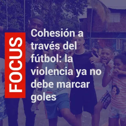 cohesión a través del fútbol: la violencia ya no debe marcar goles