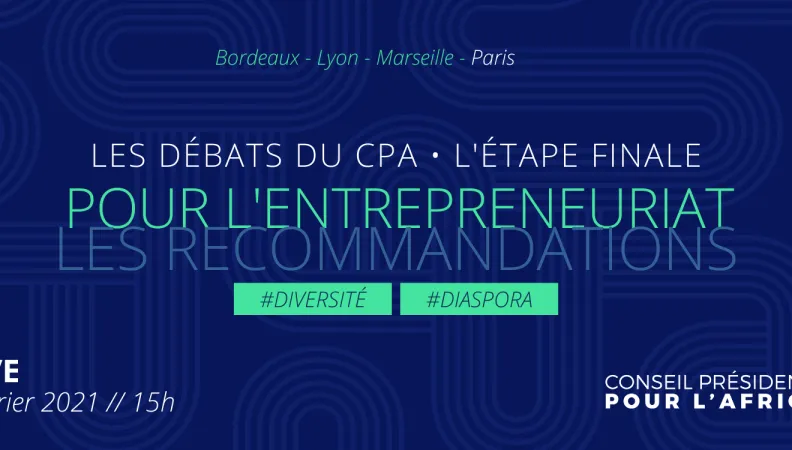 « Diasporas : choisir l’entrepreneuriat », événement du Conseil présidentiel pour l'Afrique (CPA)